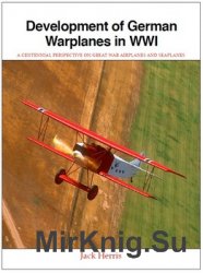 Development of German Warplanes in WWI: A Centennial Perspective on Great War Airplanes and Seaplanes
