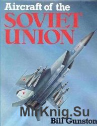 Aircraft of the Soviet Union: The Encyclopaedia of Soviet Aircraft Since 1917