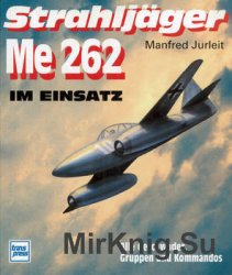 Strahljager Me 262 Im Einsatz: Alle Geschwader, Gruppen und Kommandos