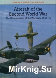 Aircraft of the Second World War: The Development of the Warplane 1939-1945