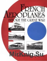 French Aeroplanes Before the Great War (Schiffer Military History)