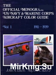 The Official Monogram US Navy & Marine Corps Aircraft Color Guide Vol.1: 1911-1939