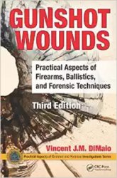 Gunshot Wounds: Practical Aspects of Firearms, Ballistics, and Forensic Techniques, 3rd Edition