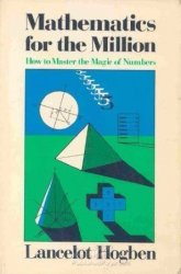 Mathematics for the Million: How to Master the Magic of Numbers