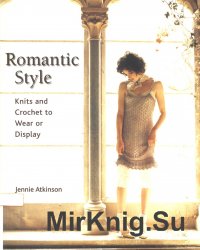 Romantic Style. Knits And Crochet to Wear or Display