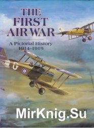 The First Air War: A Pictorial History 1914-1919