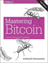 Mastering Bitcoin: Unlocking Digital Cryptocurrencies, 2nd Edition
