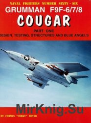 Grumman F9F-6/7/8 Cougar - Part 1: Design, Testing, Structures, Blue Angels (Naval Fighters 66)