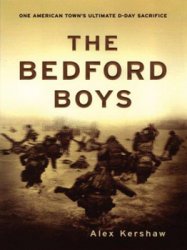 The Bedford Boys: One American Town's Ultimate D-Day Sacrifice