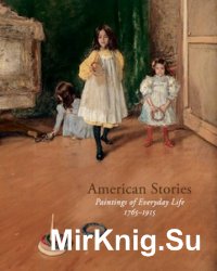 American Stories: Paintings of Everyday Life, 17651915