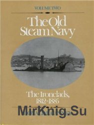 The Old Steam Navy (Volume Two): The Ironclads 1842-1885