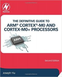 The Definitive Guide to ARM Cortex-M0 and Cortex-M0+ Processors, 2nd Edition