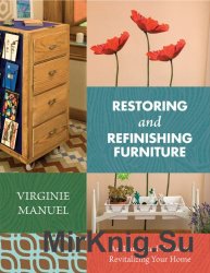 Restoring and Refinishing Furniture: An Illustrated Guide to Revitalizing Your Home by Virginie Manuel