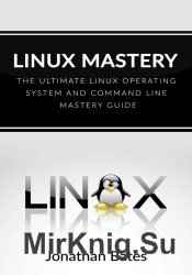 Linux Mastery: The Ultimate Linux Operating System and Command Line Mastery