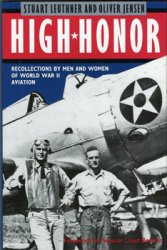 High Honor: Recollections by Men and Women of World War II Aviation