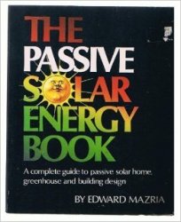The Passive Solar Energy Book: A Complete Guide to Passive Solar Home, Greenhouse and Building Design