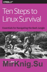 Ten Steps to Linux Survival: Essentials for Navigating the Bash Jungle
