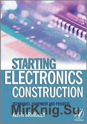 Starting Electronics Construction: Techniques, Equipment and Projects