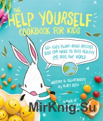 The Help Yourself Cookbook for Kids: 60 Easy Plant-Based Recipes Kids Can Make to Stay Healthy and Save the Earth