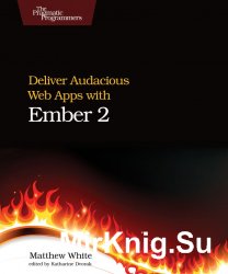 Deliver Audacious Web Apps with Ember 2