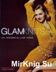 Glam Knits: 25 Designs For Luxe Yarns