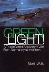 Green Light: A Troop Carrier Squadron's War From Normandy to the Rhine