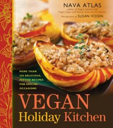 Vegan holiday kitchen: more than 200 delicious, festive recipes for special occasions throughout the year