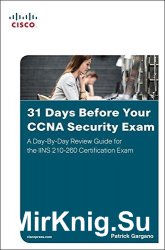 31 Days Before Your CCNA Security Exam: A Day-By-Day Review Guide for the IINS 210-260 Certification Exam