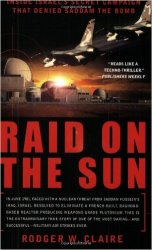 Raid on the Sun: Inside Israel's Secret Campaign that Denied Saddam the Bomb