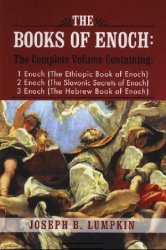 The Books of Enoch: A Complete Volume Containing 1 Enoch (The Ethiopic Book of Enoch), 2 Enoch (The Slavonic Secrets of Enoch), 3 Enoch