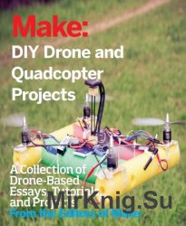 Make: DIY Drone and Quadcopter Projects