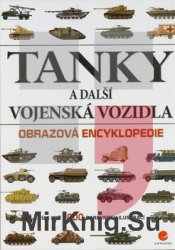 Tanky a Dalsi Vojenske Vozidla: Obrazova Encyklopedie