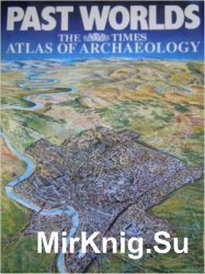 Past Worlds: The Times Atlas of Archaeology