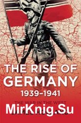 The Rise of Germany, 1939-1941: The War in the West, Volume 1