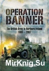 Operation Banner: The British Army in Northern Ireland 1969-2007
