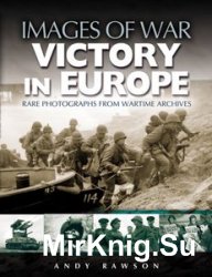 Images of War - Victory in Europe: Rare photographs from wartime archives