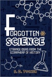 Forgotten Science: Strange Ideas from the Scrapheap of History