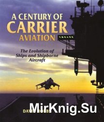 A Century of Carrier Aviation: The Evolution of Ships and Shipborne Aircraft