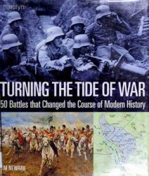Turning the Tide of War: 50 Battles That Changed the Course of Modern History