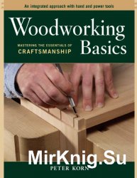 Woodworking Basics. Mastering the Essentials of Craftsmanship