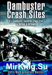 Dambuster Crash Sites: 617 Squadron in Holland and Germany (Aviation Heritage Trail)