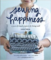 Sewing Happiness: A Year of Simple Projects for Living Well