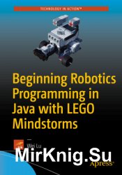 Beginning Robotics Programming in Java with LEGO Mindstorms