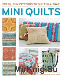 Mini Quilts: Fun patterns to quilt in a snap  April 15 2014