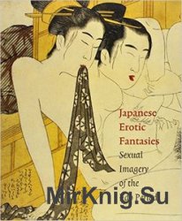 Japanese Erotic Fantasies: Sexual Imagenery of the Edo Period