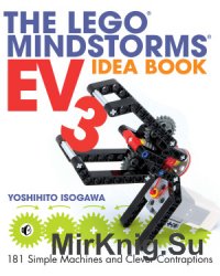 The LEGO MINDSTORMS EV3 Idea Book: 181 Simple Machines and Clever Contraptions