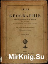 Atlas de geographie physique, politique et historique adopte par l universite, a lusage des lycees et des maisons deducation pour suivre les cours de Geographie et dHistoire