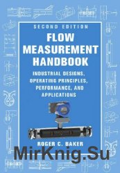 Flow Measurement Handbook: Industrial Designs, Operating Principles, Performance, and Applications