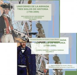 Uniformes de la armada tres siglos de historia (1700-2000). Cuerpo general y guardia marinas. Vols.I-II