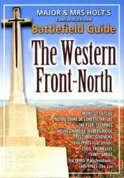 Major & Mrs Holt's Concise Illustrated Battlefield Guide: The Western Front-North